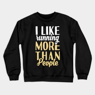 I Like Running More Than People. Crewneck Sweatshirt